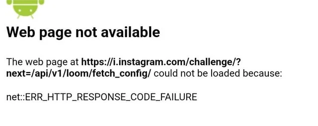Instagram “Web page not available. Could not be loaded because: net::ERR_HTTP_RESPONSE_CODE_FAILURE.” error message on phone screen