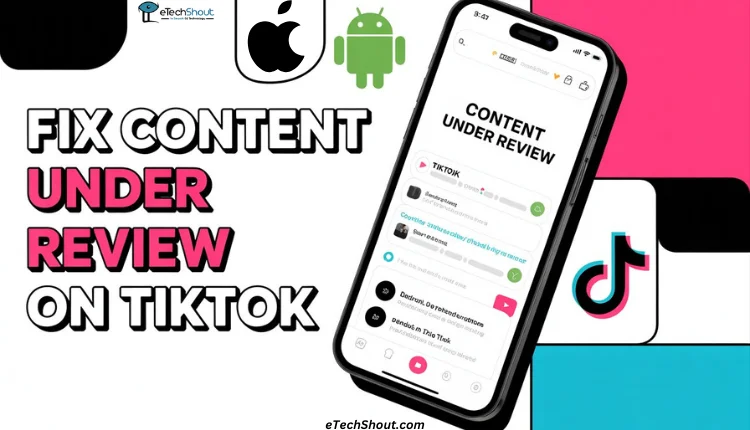 Quick guide to to fix Content Under Review on TikTok