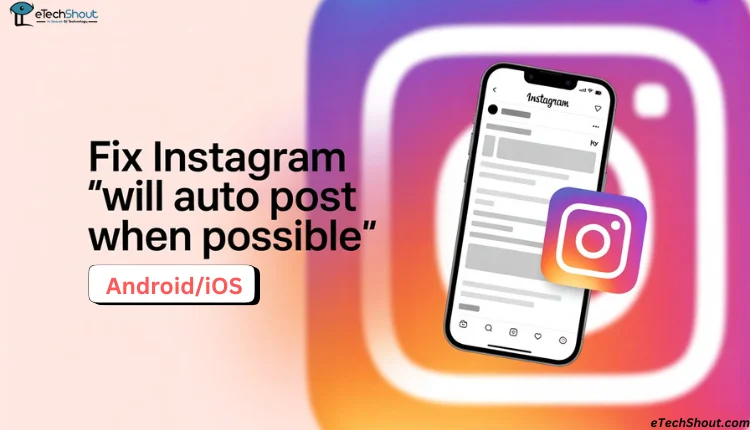 Step-by-step guide showing how to fix the Instagram “Will Auto Post When Possible” error on Android and iPhone