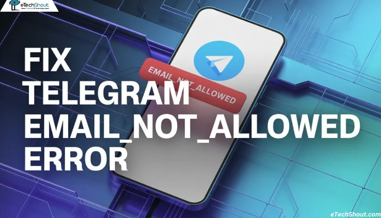 Quick guide to fix the Telegram EMAIL_NOT_ALLOWED error on Android and iPhone