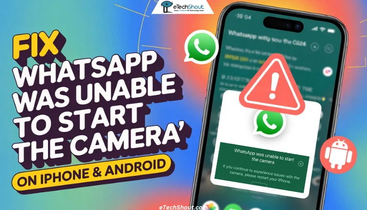 How to Fix 'WhatsApp was unable to start the camera' (iPhone & Android)