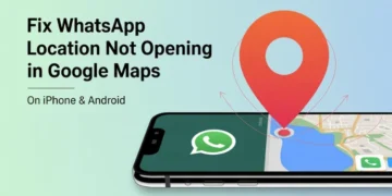 Step-by-step guide to fix WhatsApp location not opening in Google Maps on iPhone and Android