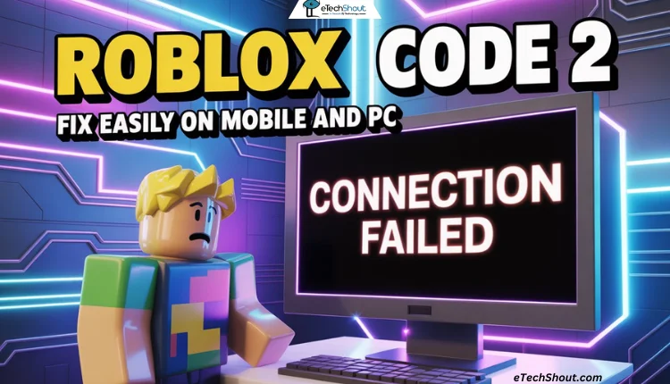 Steps to fix Roblox Error Code 2 on mobile and PC explained clearly