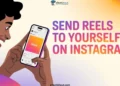 Step-by-step guide showing how to send Reels to yourself on Instagram on Android and iOS