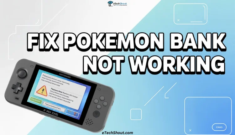 Simple and quick guide to fix Pokemon Bank not working issue