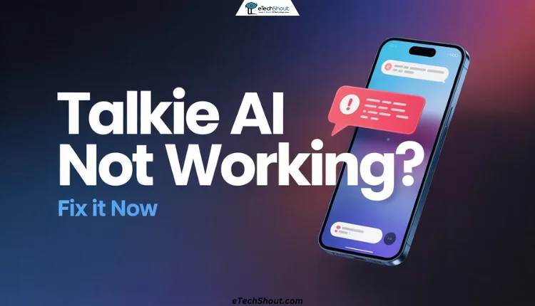 How to Fix Talkie Ai Not Working [7 Easy Ways]