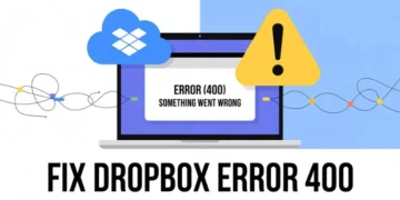 Complete guide to fix Dropbox Error 400