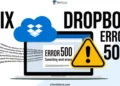 Step by step guide showing how to fix Dropbox Error 500