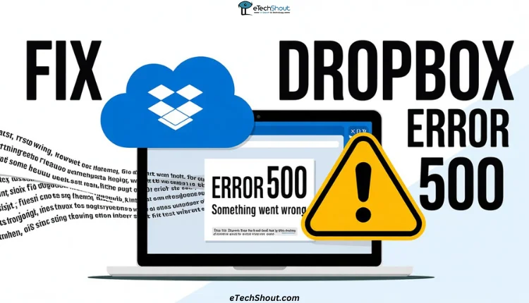 Step by step guide showing how to fix Dropbox Error 500