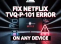Troubleshooting guide on Netflix TVQ PB 101 error on any device including Smart TV, Roku, PlayStation, and Xbox