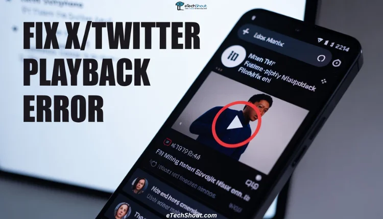 Step by step guide to fix X Twitter playback error on Android