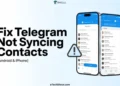 Quick guide on how to fix Telegram not syncing contacts on Android and iPhone