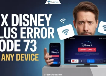 Fix Disney Plus Error Code 73 on phone, PC, and smart TV using simple troubleshooting methods