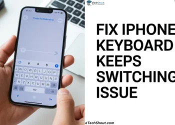 Easy guide to fix iPhone keyboard keeps switching issue when using SwiftKey, Gboard, or other third party keyboards