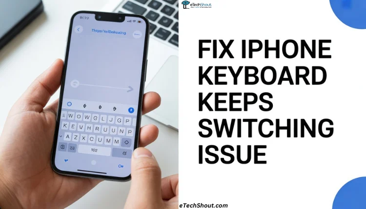 How to Fix iPhone Keyboard Keeps Switching Issue