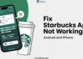 Easy fixes for Starbucks app not working issue on Android and iPhone phones