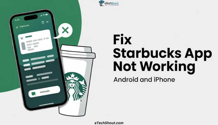 Starbucks App Not Working on Android or iPhone? 10 Easy Fixes That Work