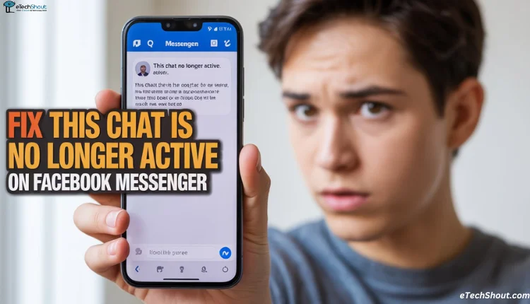 How to Fix “This chat is no longer active” on Facebook Messenger