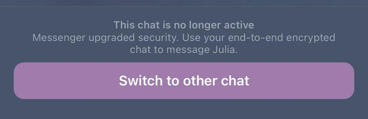 “This chat is no longer active. Messenger upgraded security. Use your end to end encrypted chat to message” error message shown on Facebook Messenger screen