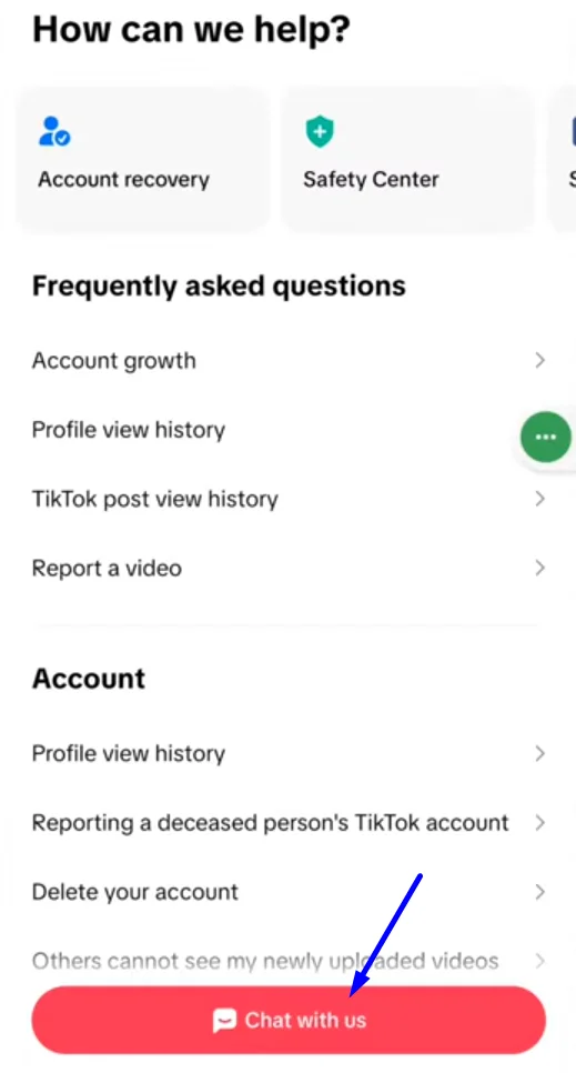 Tap on Chat with us inside TikTok Help Center to contact support