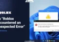 Guide to fix the Roblox Encountered an Unexpected Error issue on Windows PC