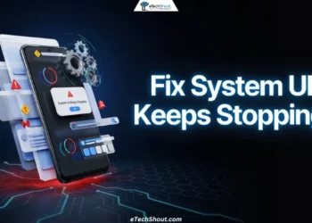 Guide showing how to fix the System UI keeps stopping error on Android phones