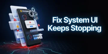 Guide showing how to fix the System UI keeps stopping error on Android phones