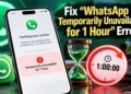 How to fix the WhatsApp is Temporarily Unavailable for 1 Hour error
