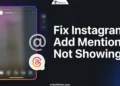 How to fix Instagram Add Mentions Not Showing on Any Device